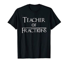 Load image into Gallery viewer, Teacher Of Fractions - Math Teacher T Shirt Great Gift
