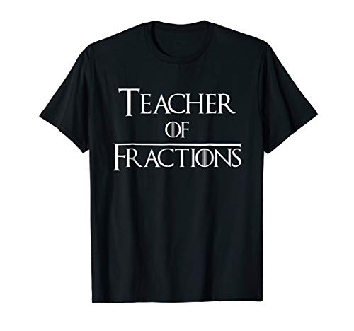 Teacher Of Fractions - Math Teacher T Shirt Great Gift