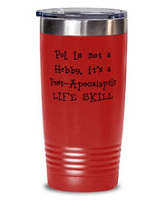 Load image into Gallery viewer, Poi is not a Hobby, it&#39;s a Post-Apocalyptic LIFE SKILL Tumbler 20 oz red
