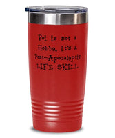 Poi is not a Hobby, it's a Post-Apocalyptic LIFE SKILL Tumbler 20 oz red