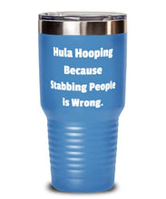 Load image into Gallery viewer, Perfect Hula Hooping 30oz Tumbler, Hula Hooping Because Stabbing People is Wrong, Useful s for Friends, Birthday s
