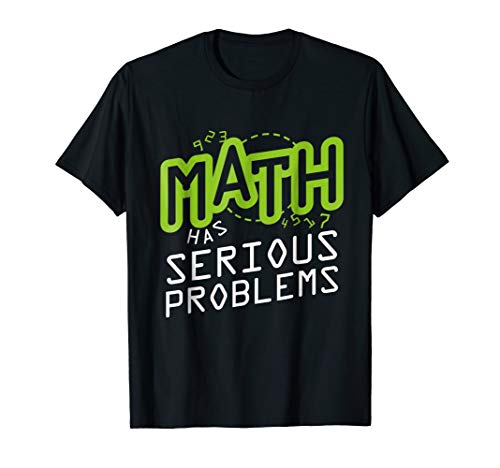 Math Has Serious Problems Algebra Geometry Funny T-Shirt