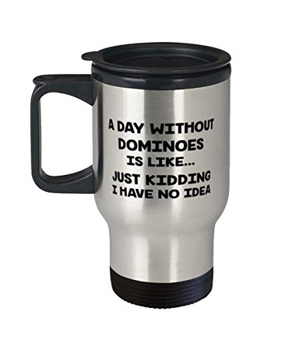 A Day Without Dominoes Is Like Just Kidding I Have No Idea, Dominoes 14oz Stainless Steel Travel Mug, Funny Dominoes Lover