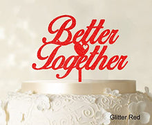 Load image into Gallery viewer, &quot;Better Together&quot; Romantic Wedding Cake Topper Glitter Red Cake Topper Color Option Available 6&quot;-7&quot; Inches Wide
