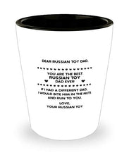 Load image into Gallery viewer, Dear Russian Toy Dad, You Are The Best Russian Toy Dad Ever Shot Glass 1.5Oz.
