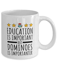 Load image into Gallery viewer, Dominoes Mug - Funny Coffee Cup For Dominoes Hobby Fans - Education Is Important But Is Importanter
