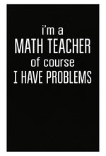 Load image into Gallery viewer, Shirt Luv I&#39;m A Math Teacher of Course I Have Problems Funny Teacher - Poster

