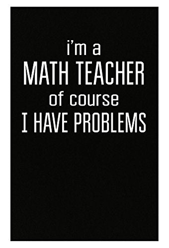 Shirt Luv I'm A Math Teacher of Course I Have Problems Funny Teacher - Poster