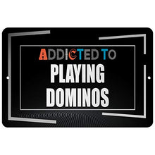 Load image into Gallery viewer, Makoroni - Addicted to Playing Dominos Hobby - Street Sign 12&quot;x18&quot; Aluminum, Des k99

