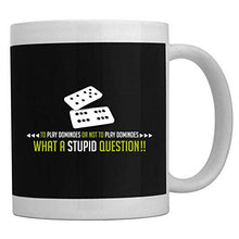 Load image into Gallery viewer, Teeburon To play Dominoes or not to play Dominoes, what a stupid question!! Mug 11 ounces ceramic
