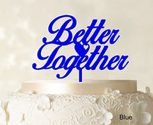 Load image into Gallery viewer, &quot;Better Together&quot; Romantic Wedding Cake Topper Blue Cake Topper Color Option Available 6&quot;-7&quot; Inches Wide
