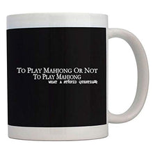 Load image into Gallery viewer, Teeburon To play Mahjong or not to play Mahjong, what a stupid question Mug 11 ounces ceramic
