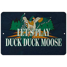 Load image into Gallery viewer, Makoroni - Let&#39;s Play Duck Duck Moose Hunt Hunter - Duck Hunting - 12&quot;x18&quot; Aluminum Novelty Fun Street Sign, DesO38
