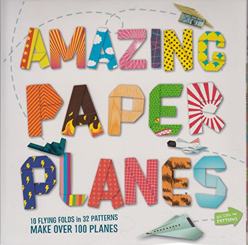 Amazing Paper Planes: 10 Flying Folds in 32 Patterns by Rob Wall